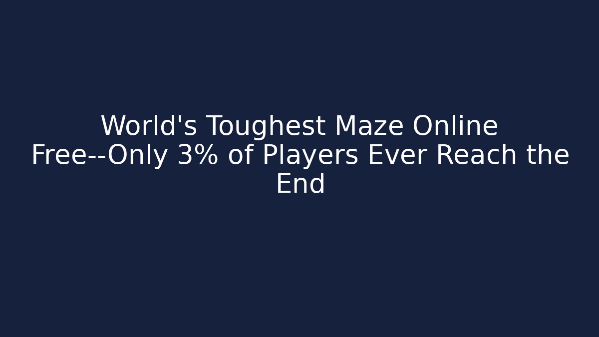 World’s Toughest Maze Online Free—Only 3% of Players Ever Reach the End
