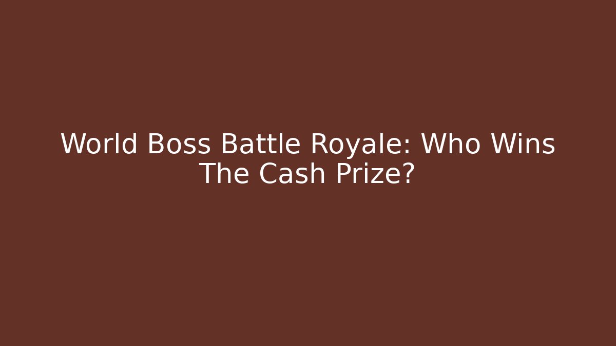 World Boss Battle Royale: Who Wins The Cash Prize?