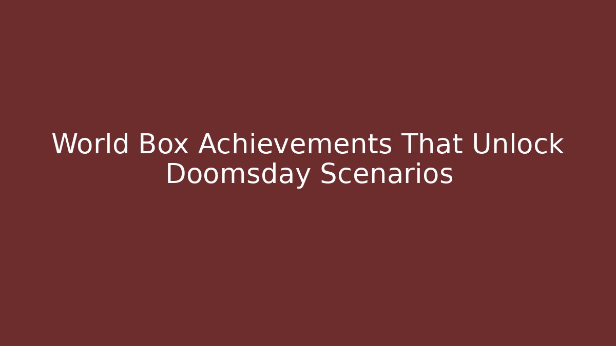 World Box Achievements That Unlock Doomsday Scenarios