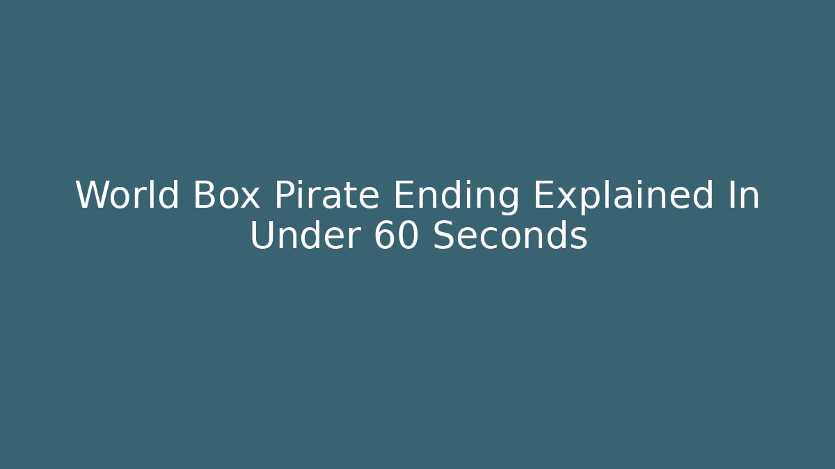 World Box Pirate Ending Explained In Under 60 Seconds - Critter Realm