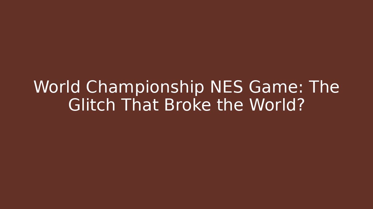 World Championship NES Game: The Glitch That Broke the World?
