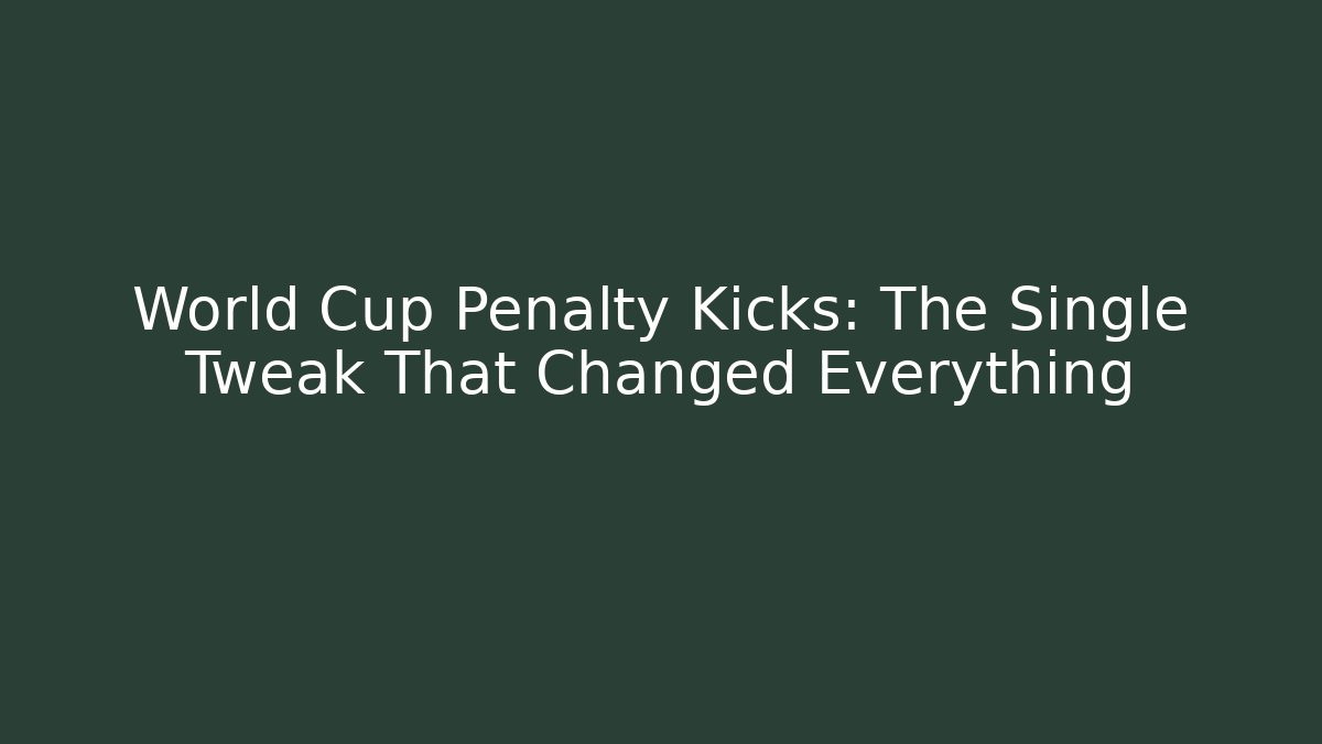 World Cup Penalty Kicks: The Single Tweak That Changed Everything