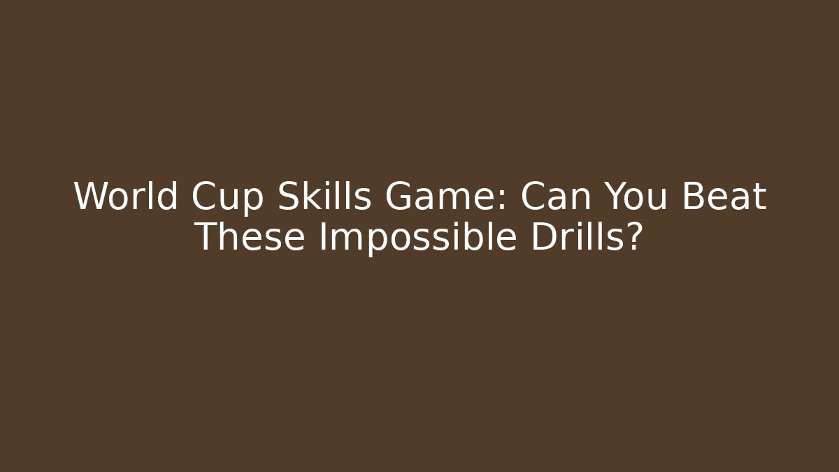 World Cup Skills Game: Can You Beat These Impossible Drills?