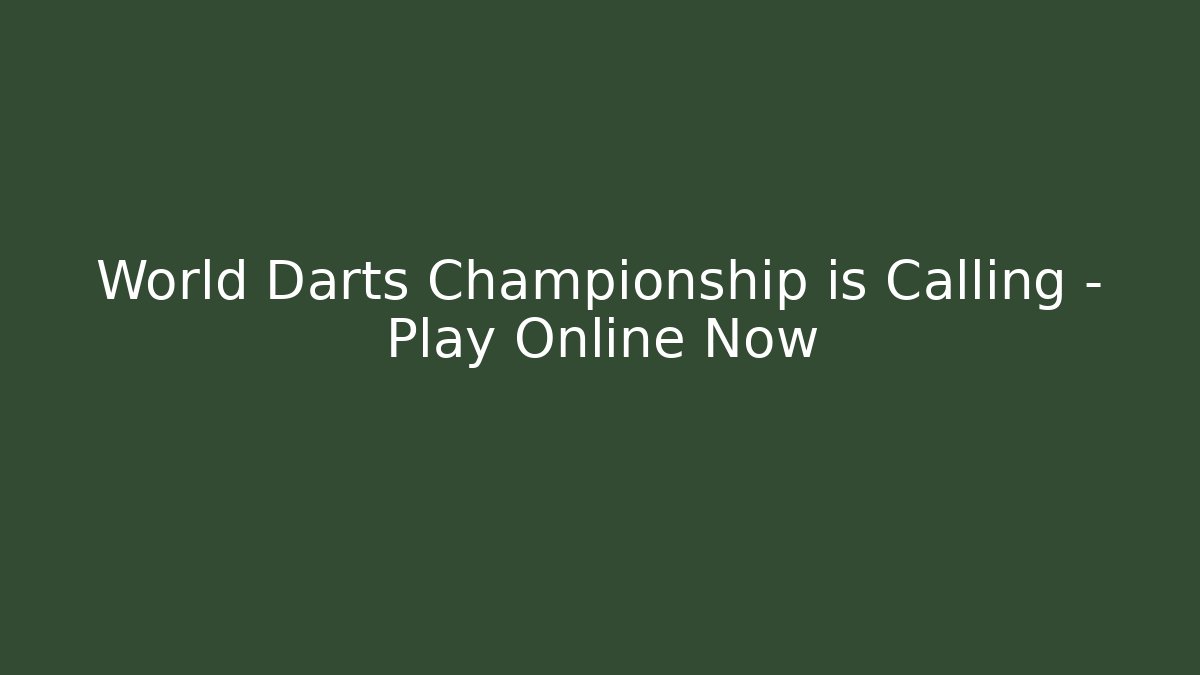 World Darts Championship is Calling – Play Online Now