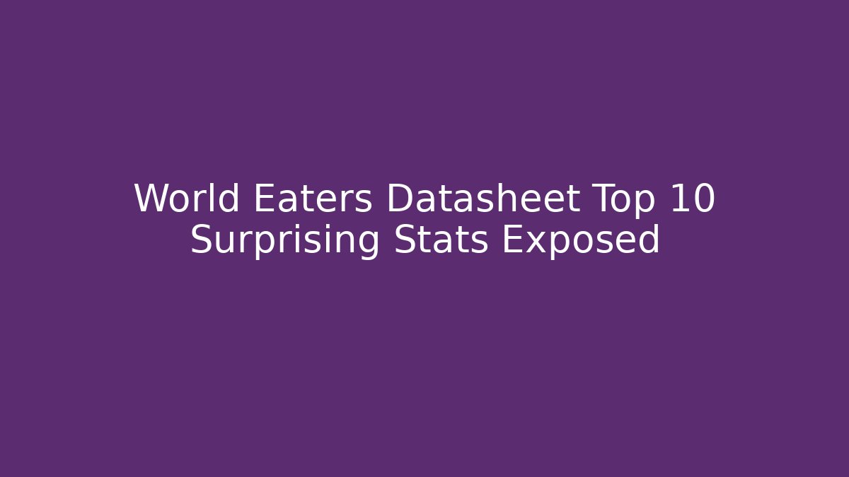 World Eaters Datasheet Top 10 Surprising Stats Exposed