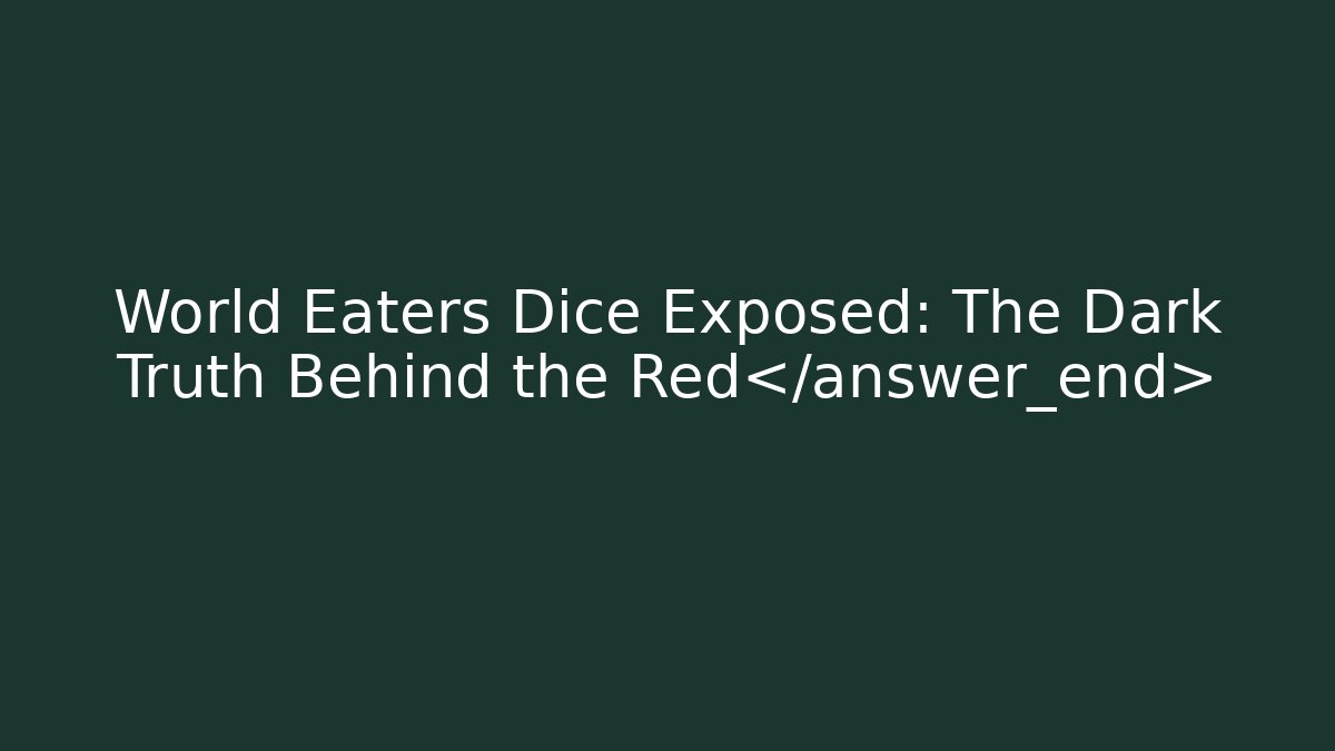 World Eaters Dice Exposed: The Dark Truth Behind the Red