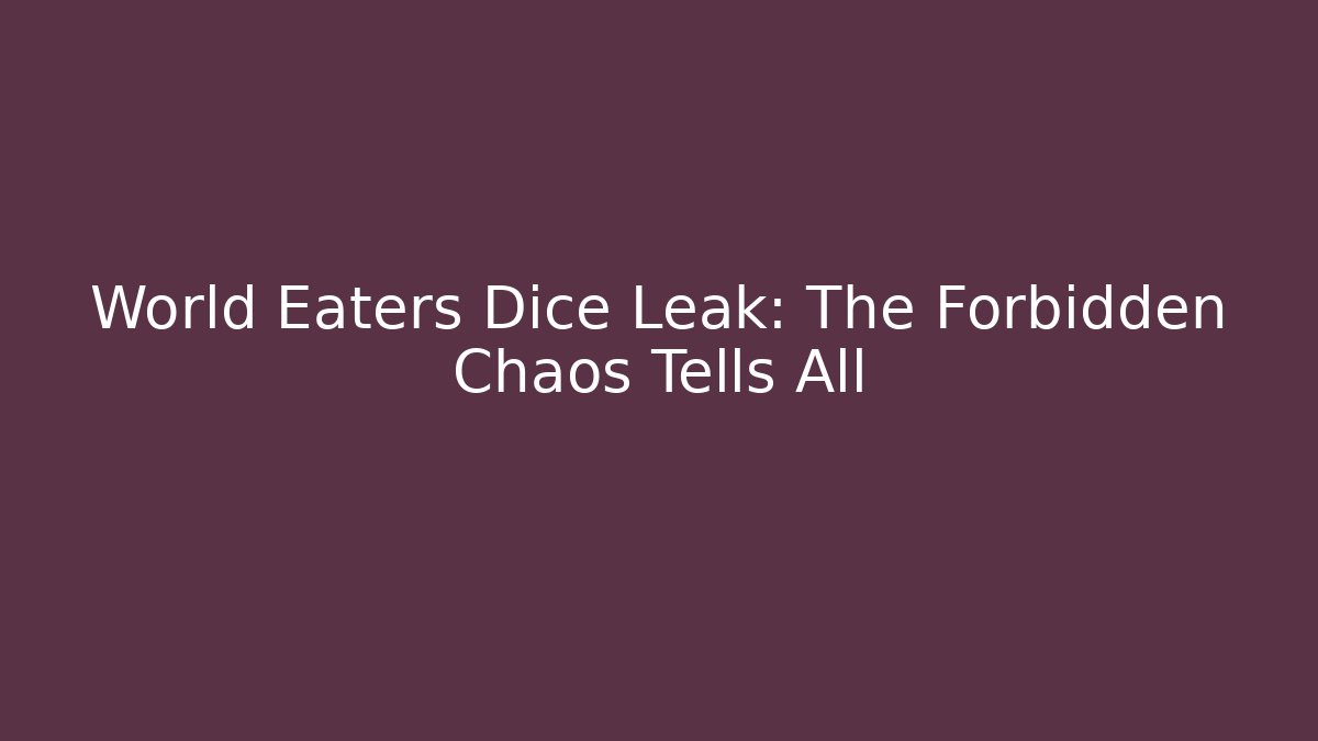 World Eaters Dice Leak: The Forbidden Chaos Tells All