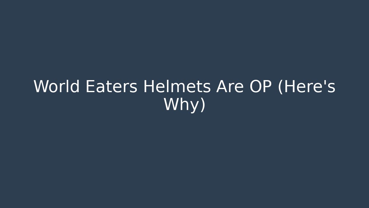 World Eaters Helmets Are OP (Here's Why)