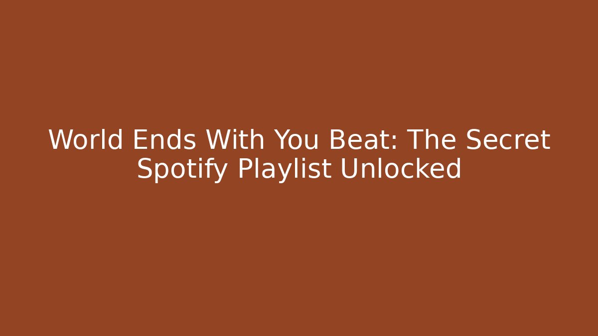 World Ends With You Beat: The Secret Spotify Playlist Unlocked