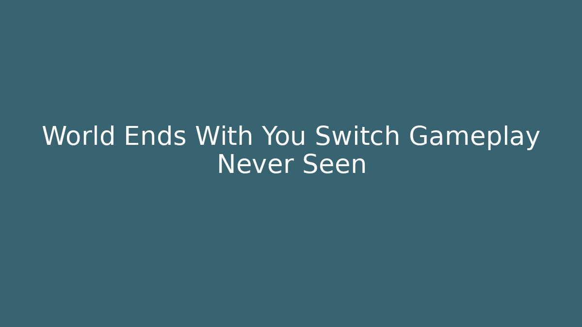 World Ends With You Switch Gameplay Never Seen