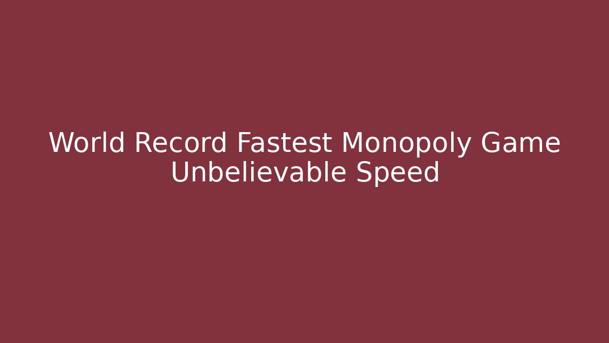 World Record Fastest Monopoly Game Unbelievable Speed - Critter Realm
