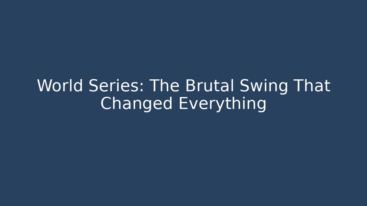 World Series: The Brutal Swing That Changed Everything