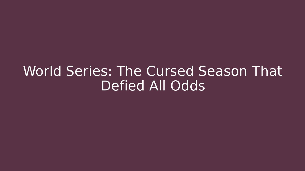 World Series: The Cursed Season That Defied All Odds