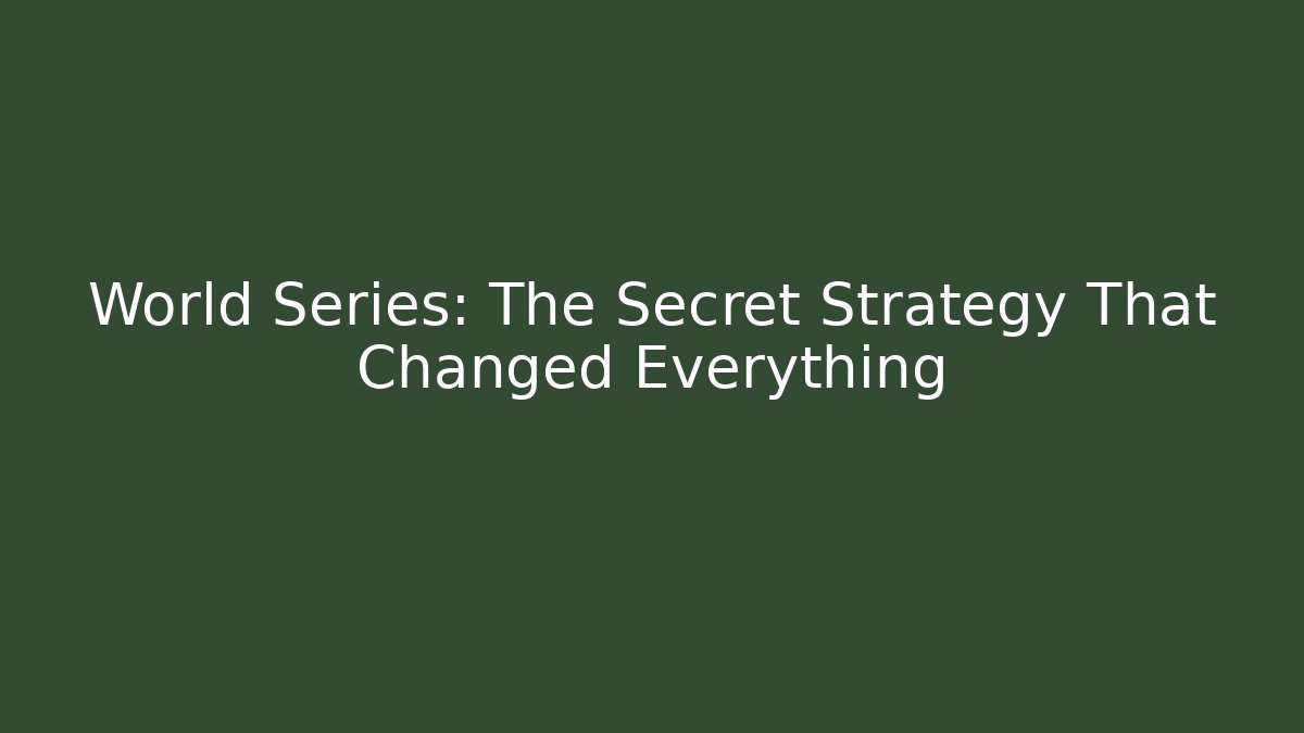 World Series: The Secret Strategy That Changed Everything