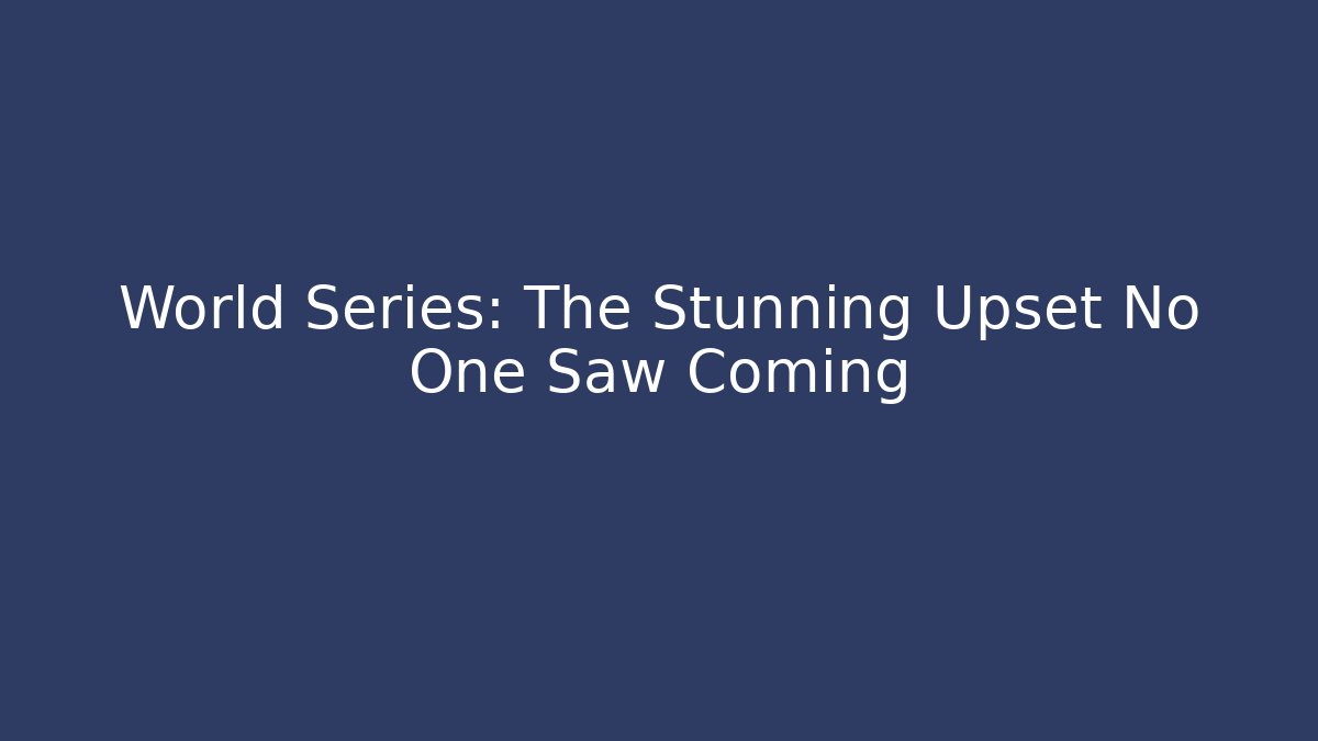 World Series: The Stunning Upset No One Saw Coming