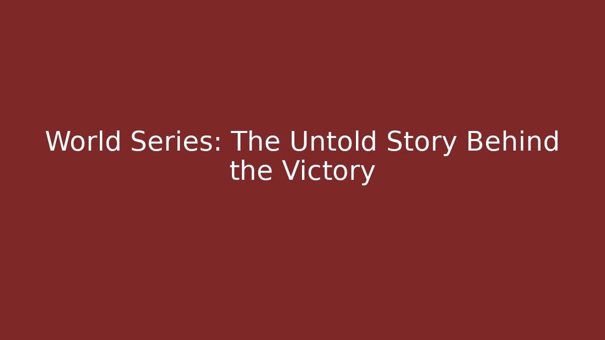 World Series: The Untold Story Behind the Victory