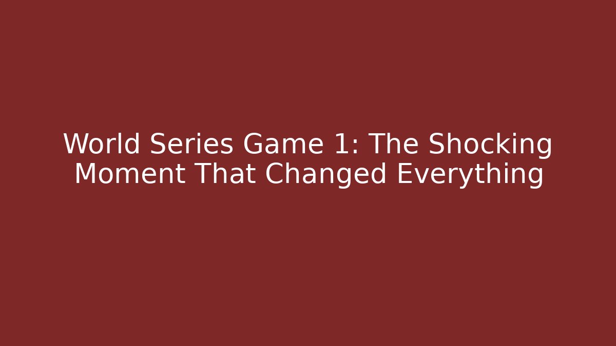 World Series Game 1: The Shocking Moment That Changed Everything - Critter Realm