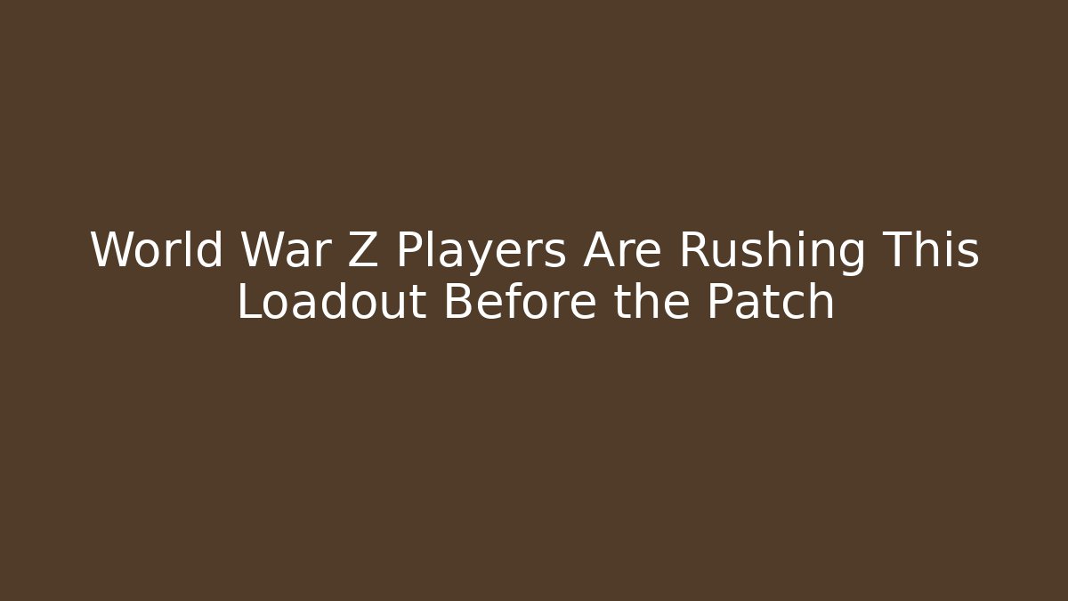 World War Z Players Are Rushing This Loadout Before the Patch
