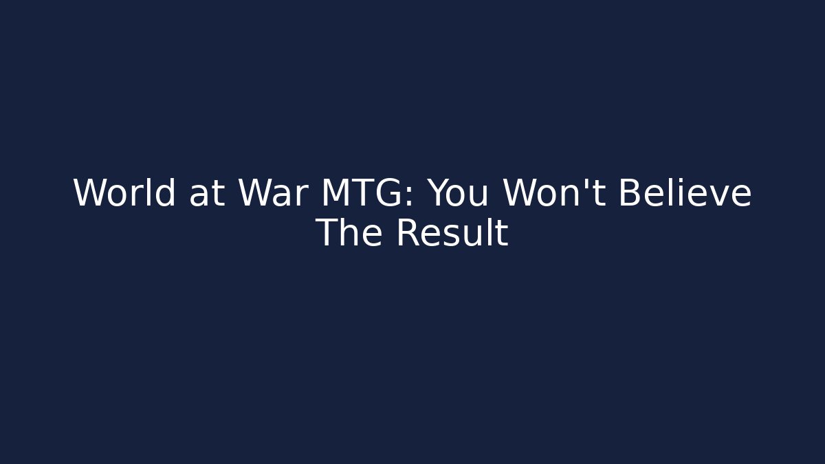 World at War MTG: You Won't Believe The Result - Critter Realm