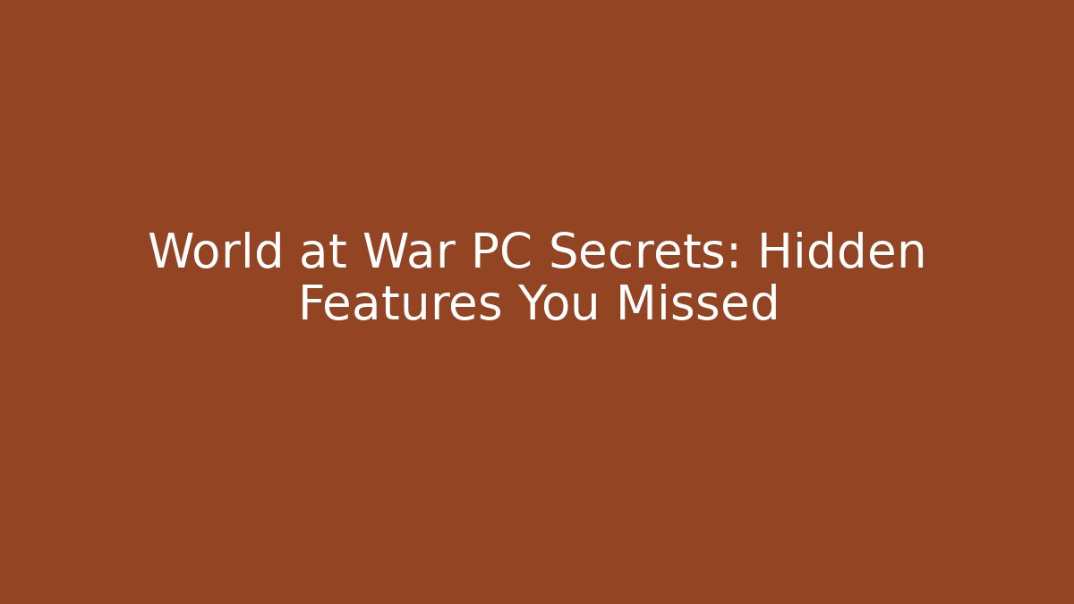 World at War PC Secrets: Hidden Features You Missed - Critter Realm