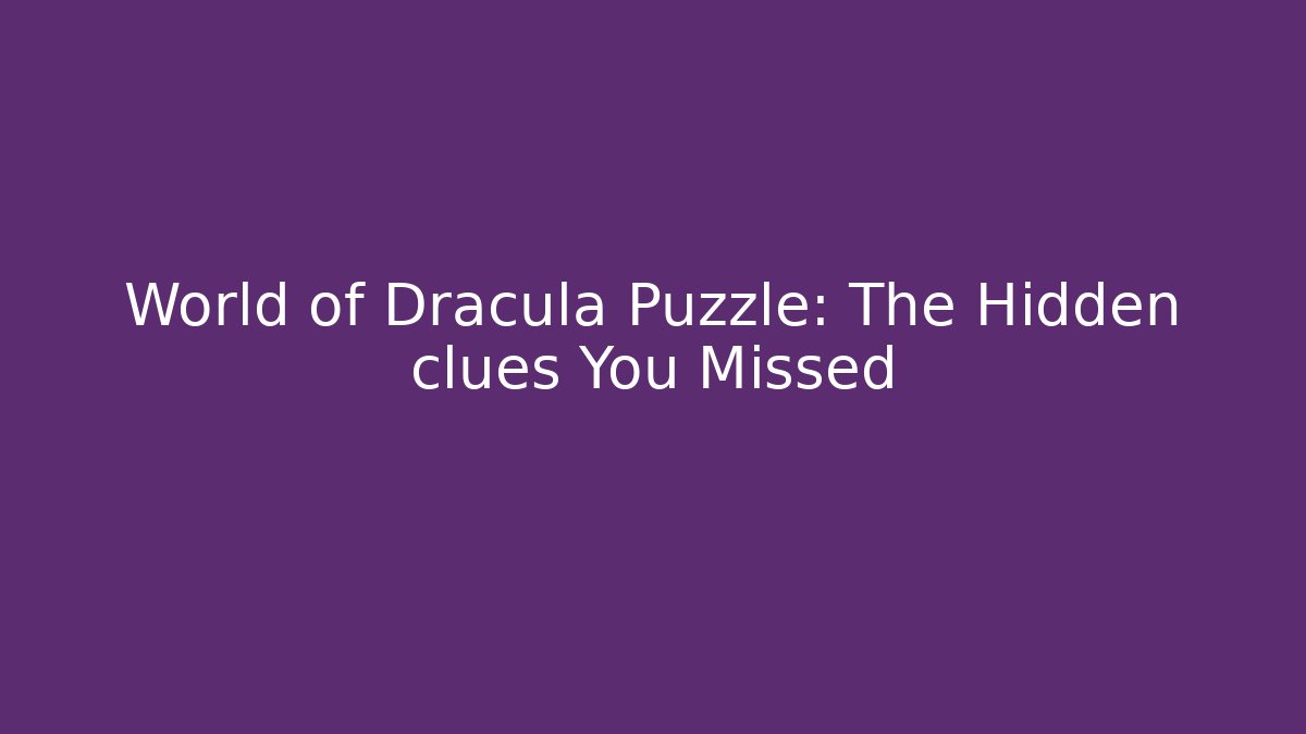 World of Dracula Puzzle: The Hidden clues You Missed