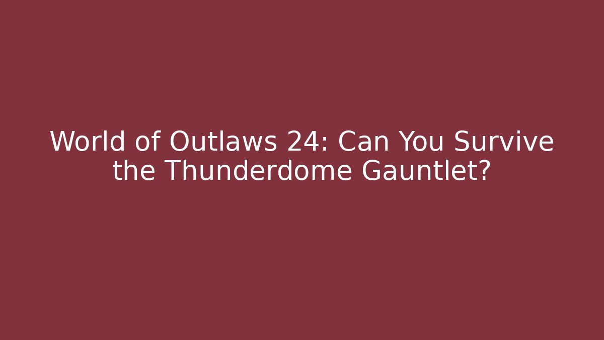 World of Outlaws 24: Can You Survive the Thunderdome Gauntlet?