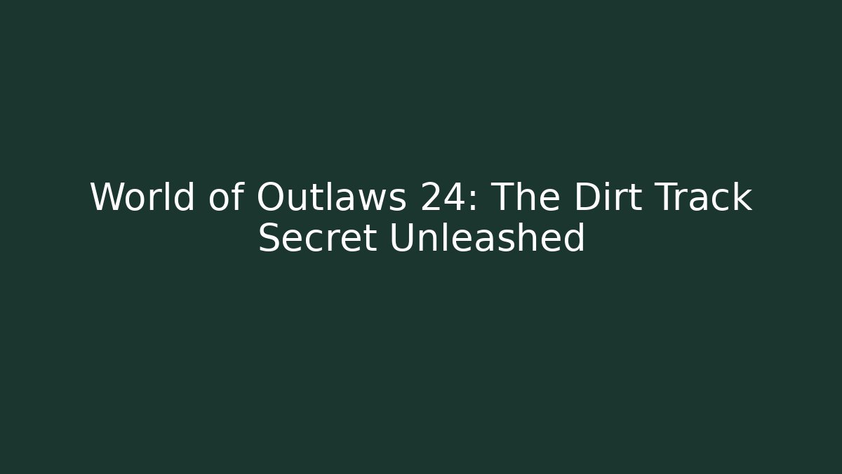 World of Outlaws 24: The Dirt Track Secret Unleashed