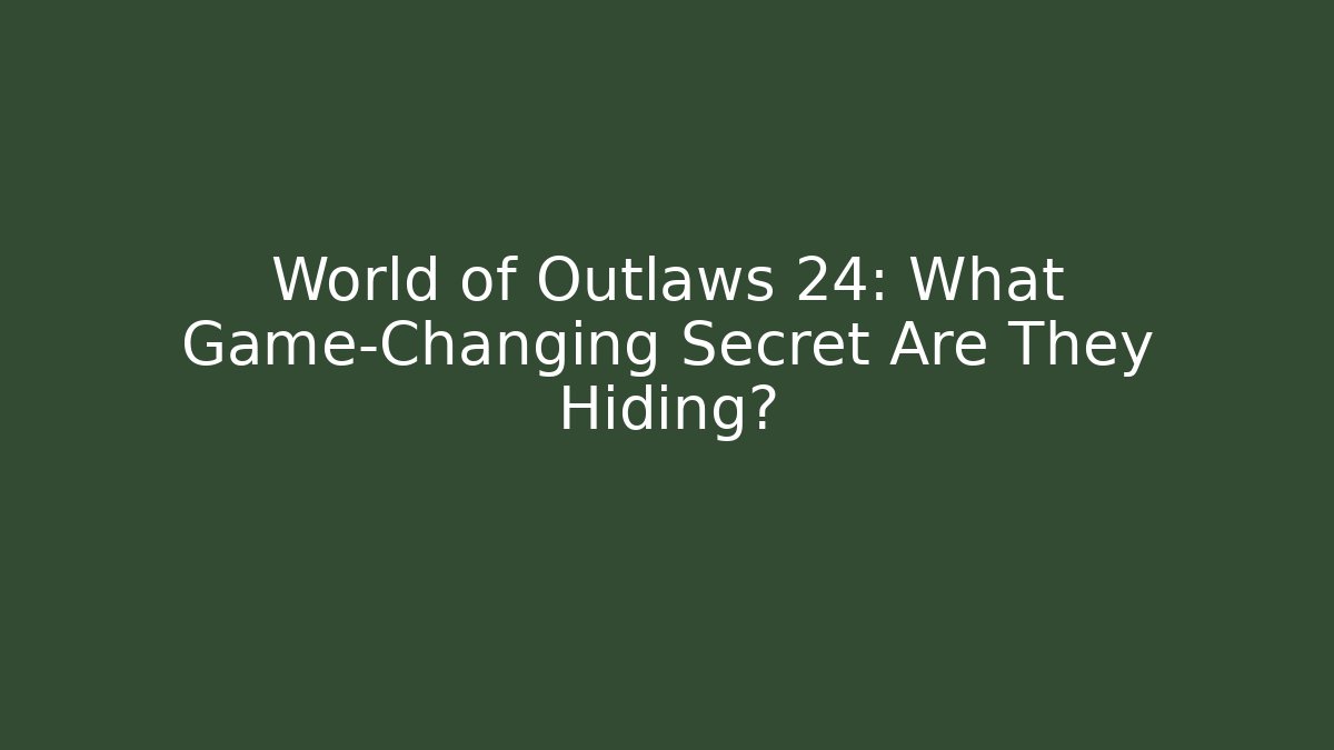 World of Outlaws 24: What Game-Changing Secret Are They Hiding?