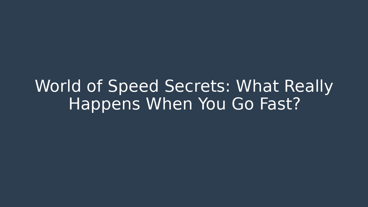World of Speed Secrets: What Really Happens When You Go Fast? - Critter Realm
