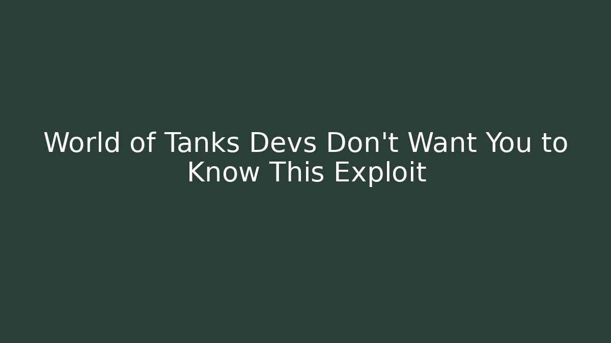 World of Tanks Devs Don't Want You to Know This Exploit