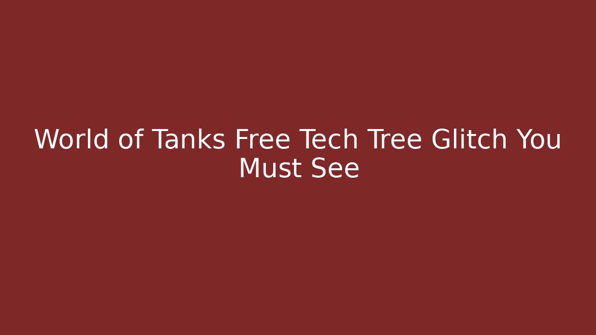 World of Tanks Free Tech Tree Glitch You Must See