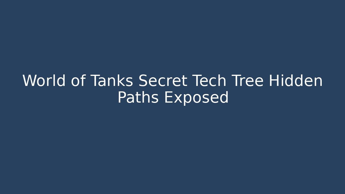 World of Tanks Secret Tech Tree Hidden Paths Exposed