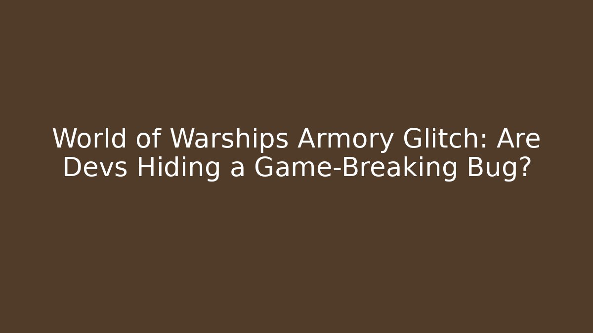 World of Warships Armory Glitch: Are Devs Hiding a Game-Breaking Bug?