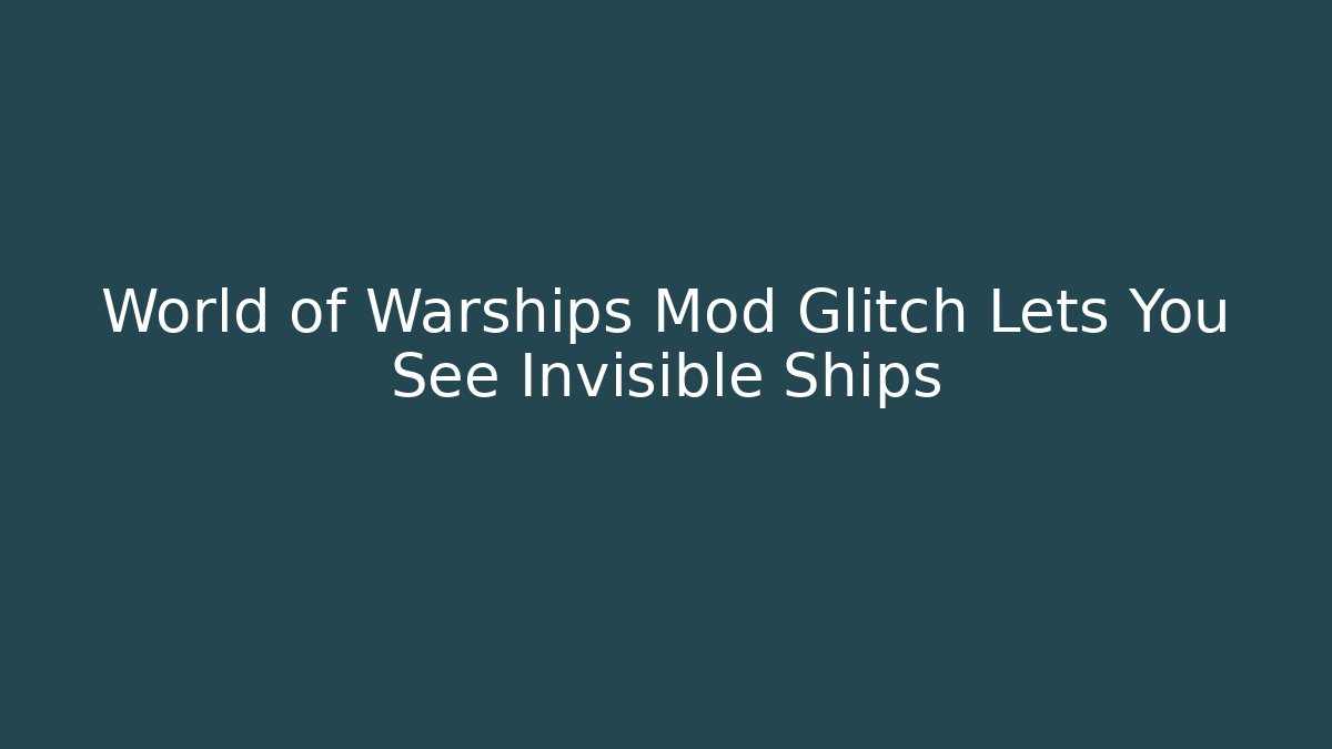 World of Warships Mod Glitch Lets You See Invisible Ships