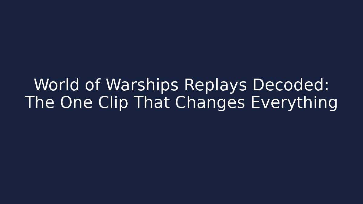 World of Warships Replays Decoded: The One Clip That Changes Everything