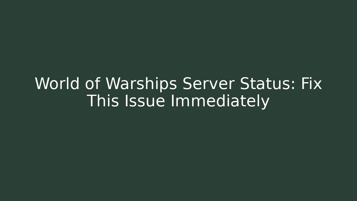 World of Warships Server Status: Fix This Issue Immediately