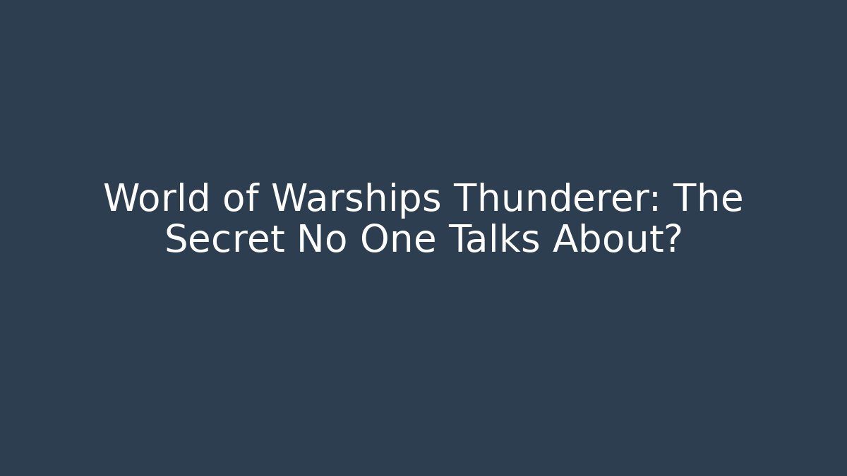 World of Warships Thunderer: The Secret No One Talks About?