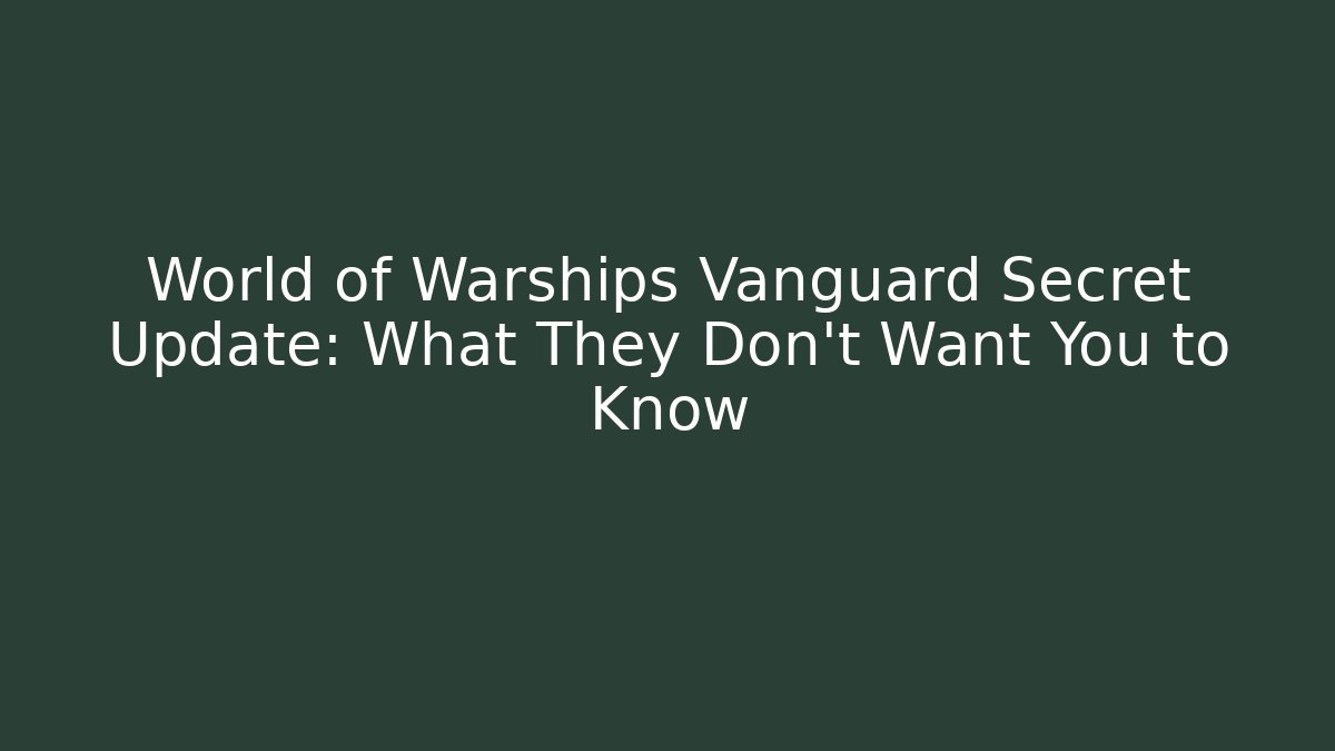 World of Warships Vanguard Secret Update: What They Don't Want You to Know