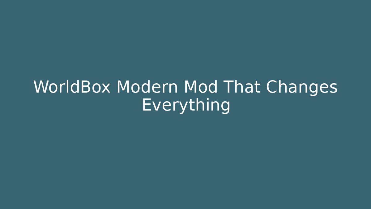 WorldBox Modern Mod That Changes Everything