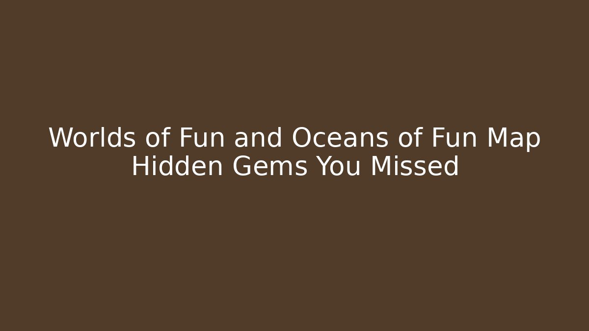 Worlds of Fun and Oceans of Fun Map Hidden Gems You Missed