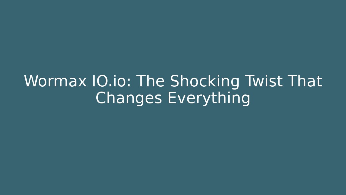 Wormax IO.io: The Shocking Twist That Changes Everything