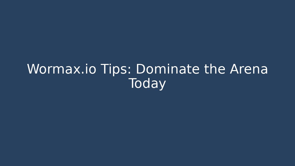 Wormax.io Tips: Dominate the Arena Today