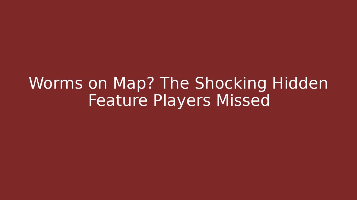 Worms on Map? The Shocking Hidden Feature Players Missed - Critter Realm