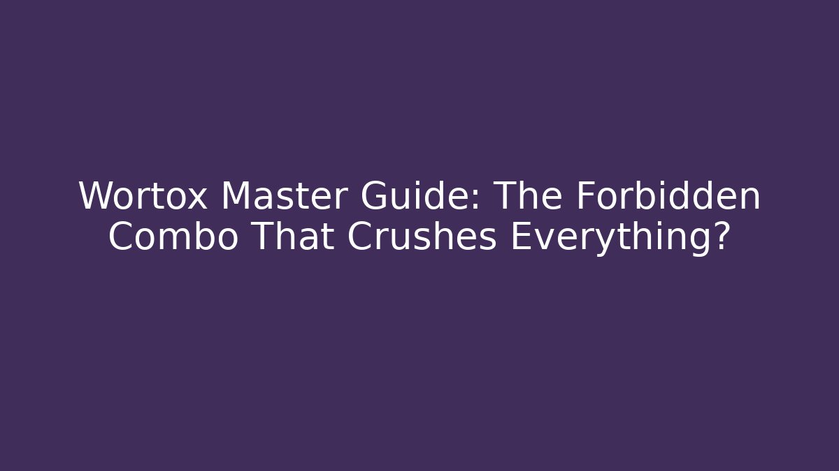 Wortox Master Guide: The Forbidden Combo That Crushes Everything?