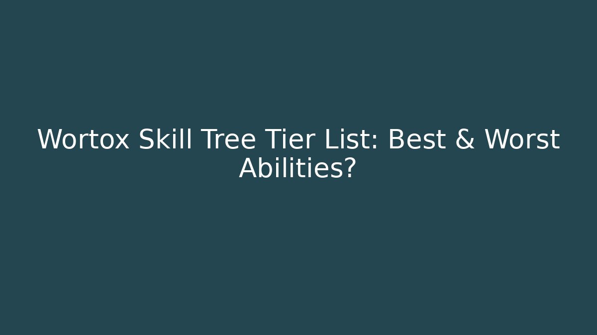 Wortox Skill Tree Tier List: Best & Worst Abilities?