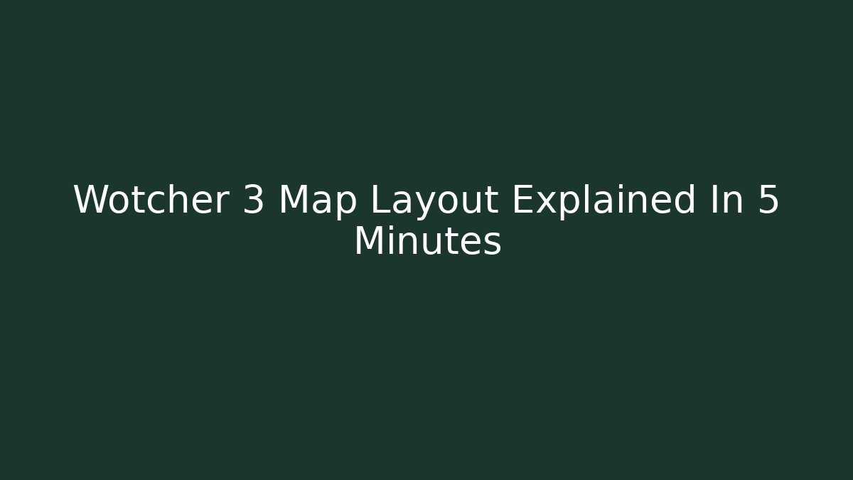 Wotcher 3 Map Layout Explained In 5 Minutes - Critter Realm
