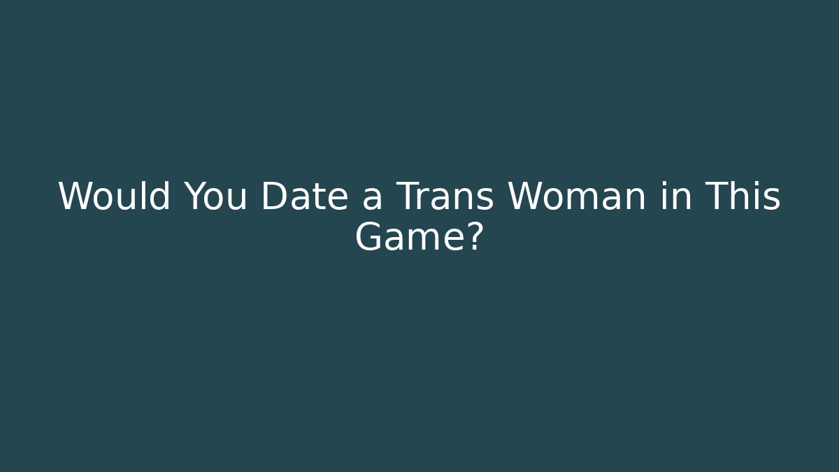 Would You Date a Trans Woman in This Game?