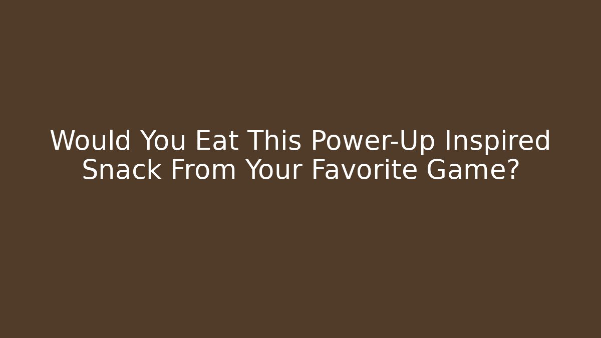 Would You Eat This Power-Up Inspired Snack From Your Favorite Game?