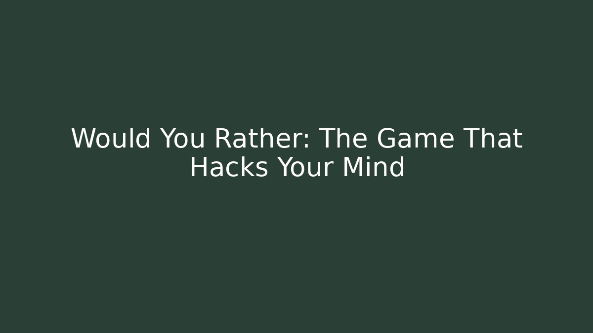 Would You Rather: The Game That Hacks Your Mind