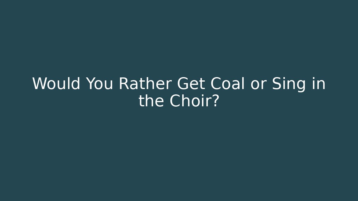 Would You Rather Get Coal or Sing in the Choir? - Critter Realm